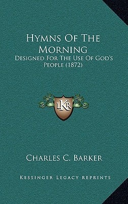 Hymns Of The Morning: Designed For The Use Of God's People (1872)