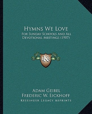 Hymns We Love: For Sunday Schools And All Devotional Meetings (1907)