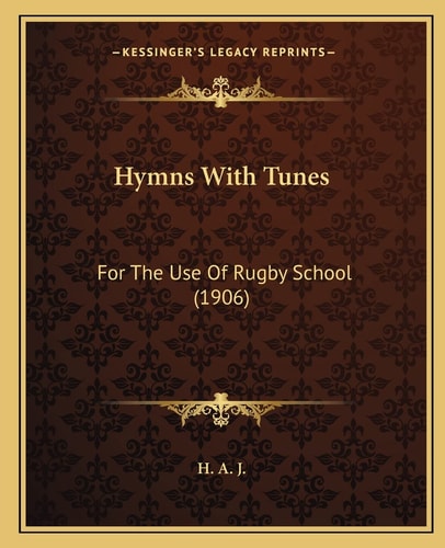 Hymns With Tunes: For The Use Of Rugby School (1906)