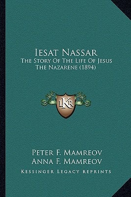Iesat Nassar: The Story Of The Life Of Jesus The Nazarene (1894)