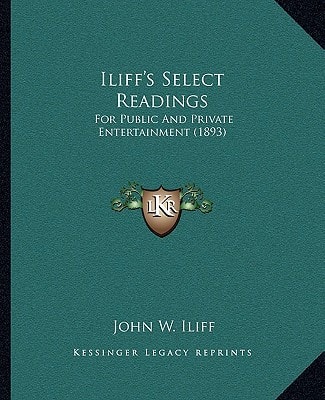 Iliff's Select Readings: For Public And Private Entertainment (1893)