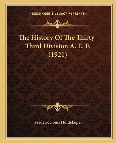 The History Of The Thirty-Third Division A. E. F. (1921)