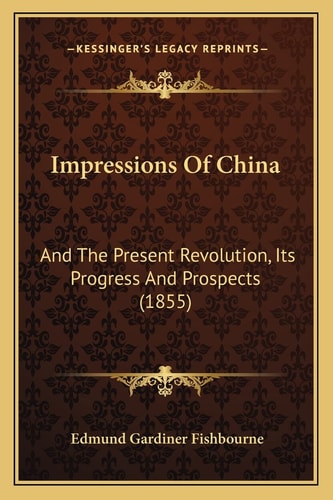 Impressions Of China: And The Present Revolution, Its Progress And Prospects (1855)