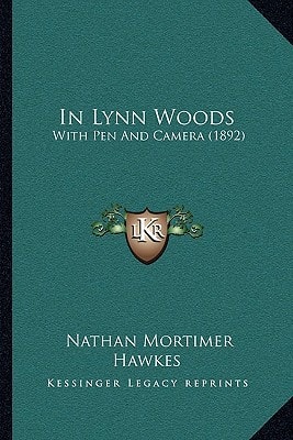 In Lynn Woods: With Pen And Camera (1892)