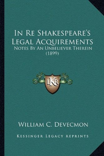 In Re Shakespeare's Legal Acquirements: Notes By An Unbeliever Therein (1899)