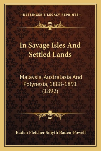 In Savage Isles And Settled Lands: Malaysia, Australasia And Polynesia, 1888-1891 (1892)