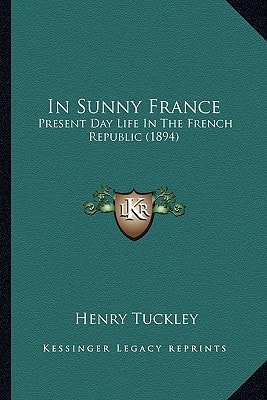 In Sunny France: Present Day Life In The French Republic (1894)