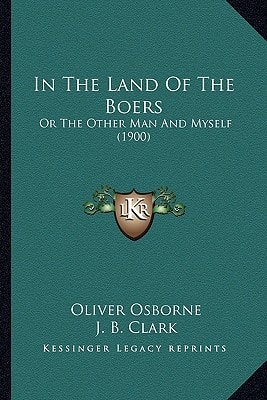 In The Land Of The Boers: Or The Other Man And Myself (1900)