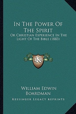 In The Power Of The Spirit: Or Christian Experience In The Light Of The Bible (1883)