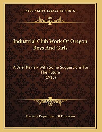 Industrial Club Work Of Oregon Boys And Girls: A Brief Review With Some Suggestions For The Future (1915)
