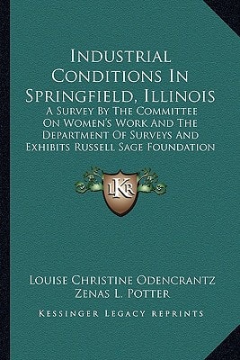 Industrial Conditions In Springfield, Illinois: A Survey By The Committee On Women's Work And The Department Of Surveys And Exhibits Russell Sage Foundation (1916)