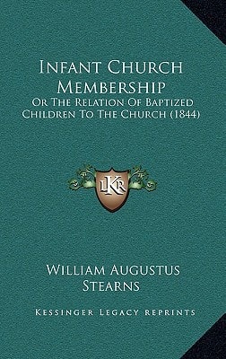 Infant Church Membership: Or The Relation Of Baptized Children To The Church (1844)