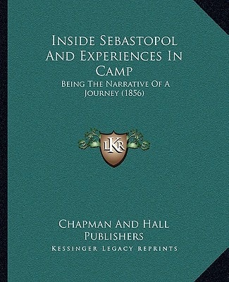 Inside Sebastopol And Experiences In Camp: Being The Narrative Of A Journey (1856)