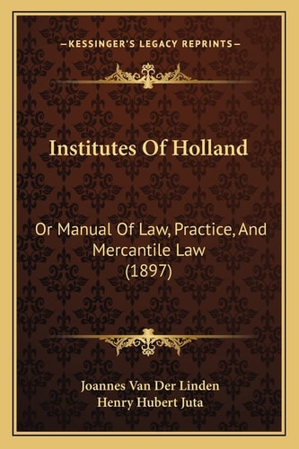 Institutes Of Holland: Or Manual Of Law, Practice, And Mercantile Law (1897)