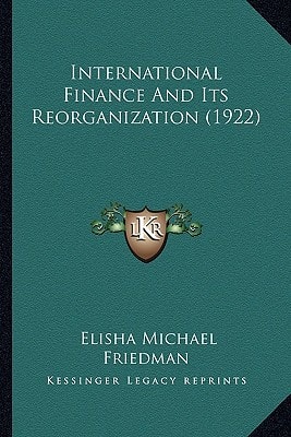 International Finance And Its Reorganization (1922)