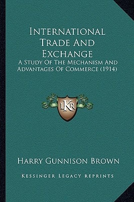 International Trade And Exchange: A Study Of The Mechanism And Advantages Of Commerce (1914)