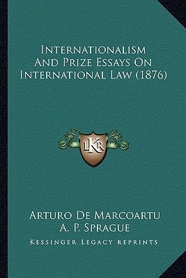 Internationalism And Prize Essays On International Law (1876)