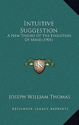Intuitive Suggestion: A New Theory Of The Evolution Of Mind (1901)