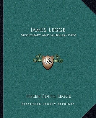 James Legge: Missionary And Scholar (1905)