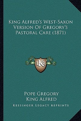 King Alfred's West-Saxon Version Of Gregory's Pastoral Care (1871)