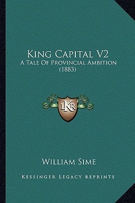 King Capital V2: A Tale Of Provincial Ambition (1883)