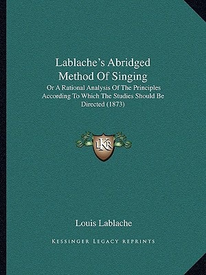Lablache's Abridged Method Of Singing: Or A Rational Analysis Of The Principles According To Which The Studies Should Be Directed (1873)