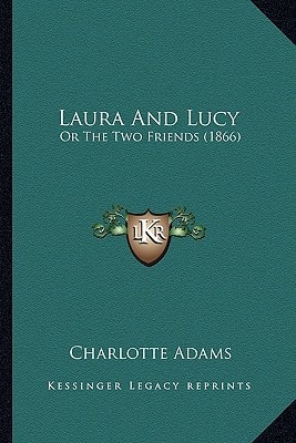 Laura And Lucy: Or The Two Friends (1866)