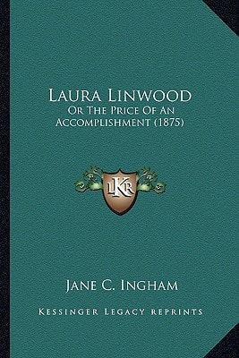 Laura Linwood: Or The Price Of An Accomplishment (1875)