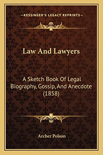 Law And Lawyers: A Sketch Book Of Legal Biography, Gossip, And Anecdote (1858)