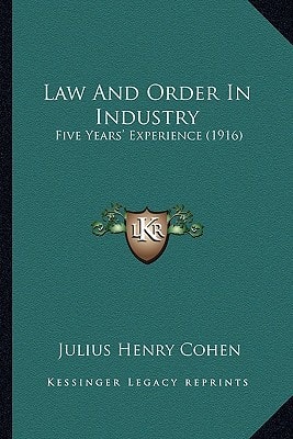 Law And Order In Industry: Five Years' Experience (1916)