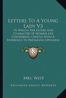 Letters To A Young Lady V3: In Which The Duties And Character Of Women Are Considered, Chiefly With A Reference To Prevailing Opinions (1806)