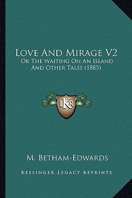Love And Mirage V2: Or The Waiting On An Island And Other Tales (1885)