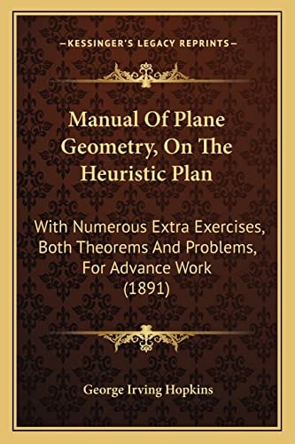 Manual Of Plane Geometry, On The Heuristic Plan: With Numerous Extra Exercises, Both Theorems And Problems, For Advance Work (1891)