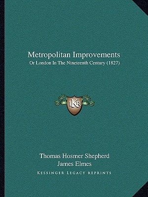 Metropolitan Improvements: Or London In The Nineteenth Century (1827)