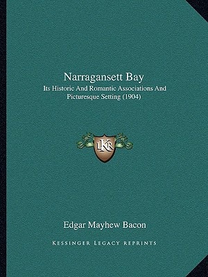 Narragansett Bay: Its Historic And Romantic Associations And Picturesque Setting (1904)