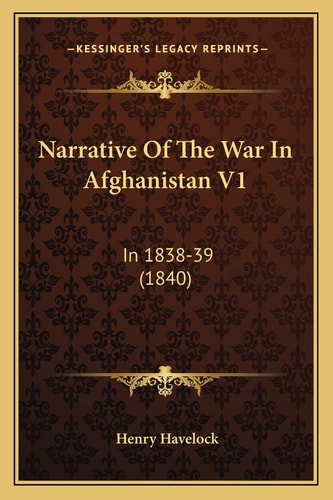 Narrative Of The War In Afghanistan V1: In 1838-39 (1840)