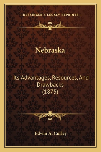 Nebraska: Its Advantages, Resources, And Drawbacks (1875)
