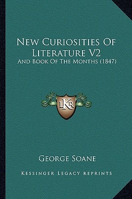 New Curiosities Of Literature V2: And Book Of The Months (1847)