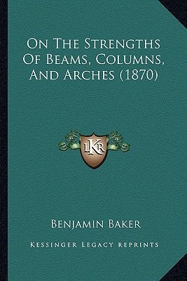 On The Strengths Of Beams, Columns, And Arches (1870)