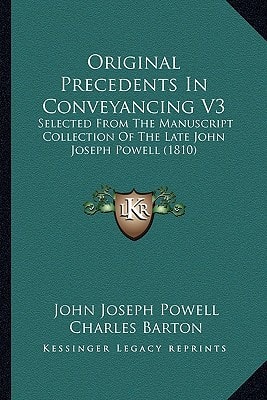 Original Precedents In Conveyancing V3: Selected From The Manuscript Collection Of The Late John Joseph Powell (1810)