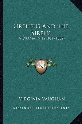 Orpheus And The Sirens: A Drama In Lyrics (1882)