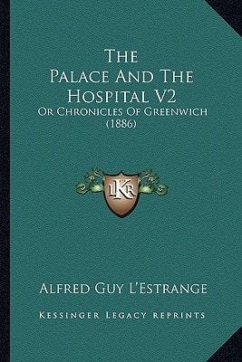 The Palace And The Hospital V2: Or Chronicles Of Greenwich (1886)