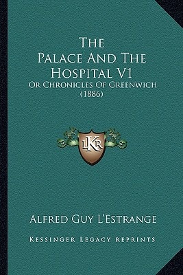 The Palace And The Hospital V1: Or Chronicles Of Greenwich (1886)