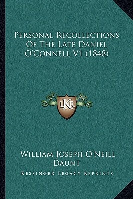 Personal Recollections Of The Late Daniel O'Connell V1 (1848)