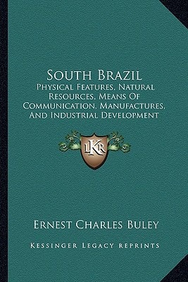 South Brazil: Physical Features, Natural Resources, Means Of Communication, Manufactures, And Industrial Development (1914)