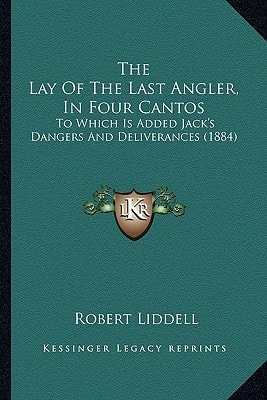 The Lay Of The Last Angler, In Four Cantos: To Which Is Added Jack's Dangers And Deliverances (1884)