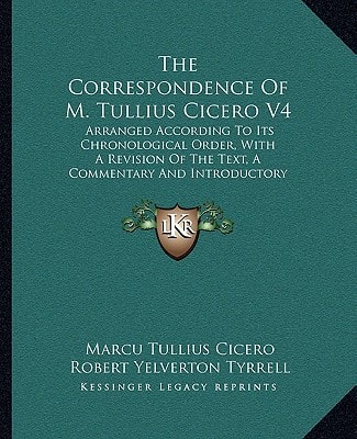 The Correspondence Of M. Tullius Cicero V4: Arranged According To Its Chronological Order, With A Revision Of The Text, A Commentary And Introductory Essays (1918)