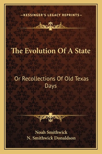 The Evolution Of A State: Or Recollections Of Old Texas Days