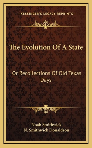 The Evolution Of A State: Or Recollections Of Old Texas Days