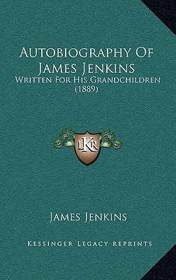 Autobiography Of James Jenkins: Written For His Grandchildren (1889)